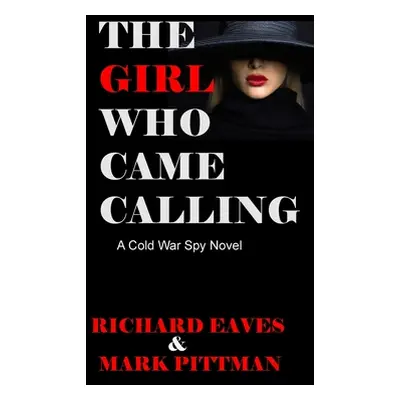 "The Girl Who Came Calling: A cold War Spy Novel" - "" ("Eaves Richard")