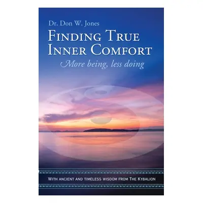 "Finding True Inner Comfort: More being, less doing" - "" ("Jones Don W.")