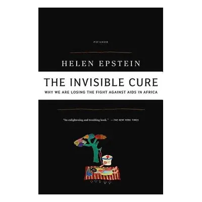 "The Invisible Cure: Why We Are Losing the Fight Against AIDS in Africa" - "" ("Epstein Helen")