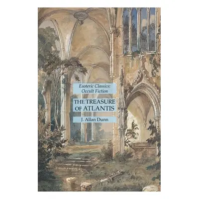 "The Treasure of Atlantis: Esoteric Classics: Occult Fiction" - "" ("Dunn J. Allan")