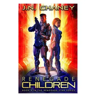 "Renegade Children: An Intergalactic Space Opera Adventure" - "" ("Chaney J. N.")