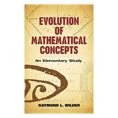 "Evolution of Mathematical Concepts: An Elementary Study" - "" ("Wilder Raymond L.")