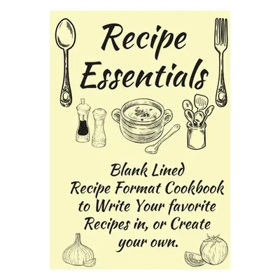 "Recipe Essentials, Blank Recipe Cookbook To Write In." - "" ("Coleman Anna")