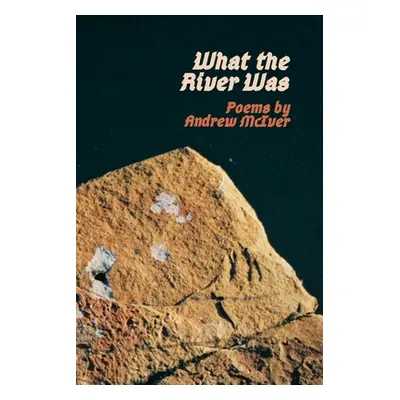 "What the River Was" - "" ("McIver Andrew")