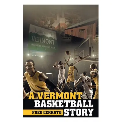 "A Vermont Basketball Story" - "" ("Cerrato Fred")