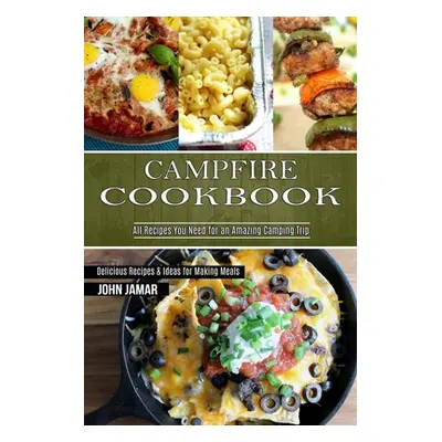 "Campfire Cookbook: Delicious Recipes & Ideas for Making Meals (All Recipes You Need for an Amaz