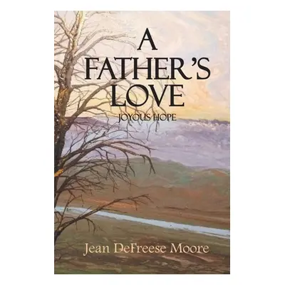 "A Father's Love: Joyous Hope" - "" ("Moore Jean Defreese")