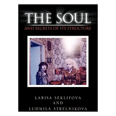 "The Soul and Secrets of Its Structure" - "" ("Larisa Seklitova")