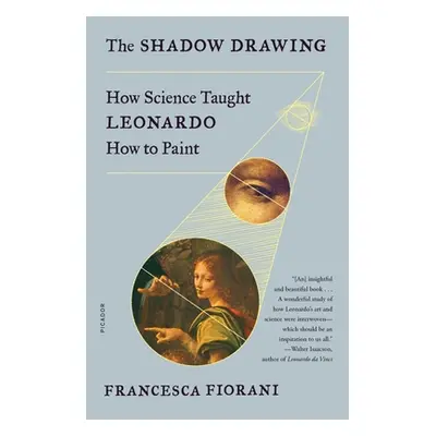 "The Shadow Drawing: How Science Taught Leonardo How to Paint" - "" ("Fiorani Francesca")