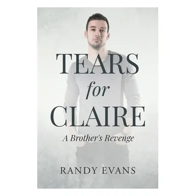 "Tears for Claire: A Brother's Revenge" - "" ("Evans Randy")