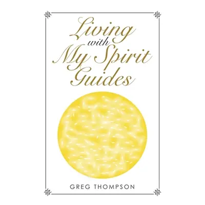 "Living with My Spirit Guides" - "" ("Greg Thompson")