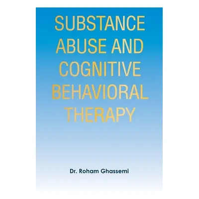 "Substance Abuse and Cognitive Behavioral Therapy" - "" ("Ghassemi Roham")