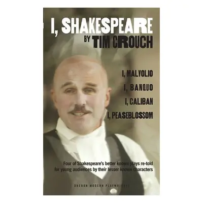 "I, Shakespeare: Four of Shakespeare's Better-Known Plays Re-Told for Young Audiences for Their 