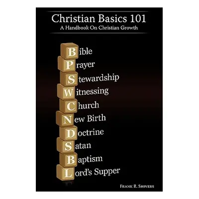 "Christian Basics 101" - "" ("Shivers Frank R.")