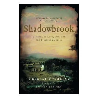 "Shadowbrook: A Novel of Love, War, and the Birth of America" - "" ("Swerling Beverly")