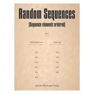 "Random Sequences: (Sequence Elements Ordered)" - "" ("Foley James Michael")