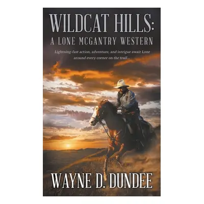 "Wildcat Hills: A Lone McGantry Western" - "" ("Dundee Wayne D.")