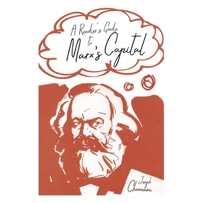 "A Reader's Guide to Marx's Capital" - "" ("Choonara Joseph")