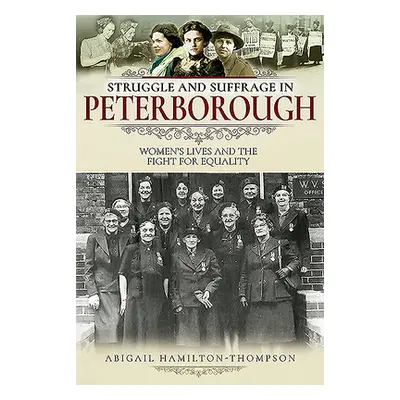 "Struggle and Suffrage in Peterborough" - "Women's Lives and the Fight for Equality" ("Hamilton-