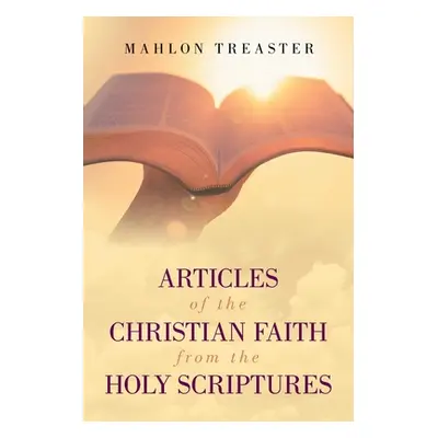 "Articles of the Christian Faith from the Holy Scriptures" - "" ("Treaster Mahlon")