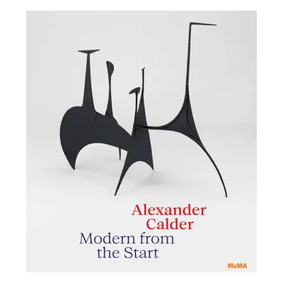 "Alexander Calder: Modern from the Start" - "" ("Calder Alexander")