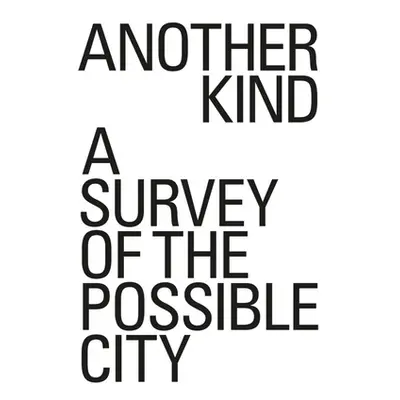 "Another Kind: A Survey of the Possible City" - "" ("Leventhal David")