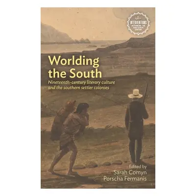 "Worlding the South: Nineteenth-Century Literary Culture and the Southern Settler Colonies" - ""