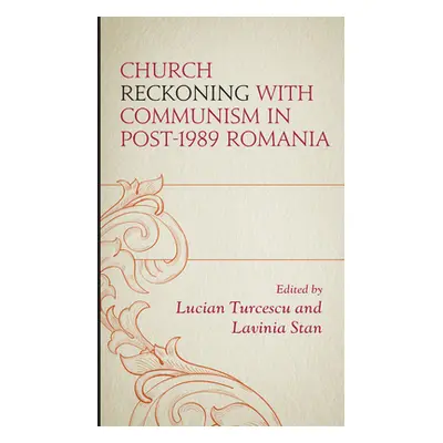 "Church Reckoning with Communism in Post-1989 Romania" - "" ("Turcescu Lucian")