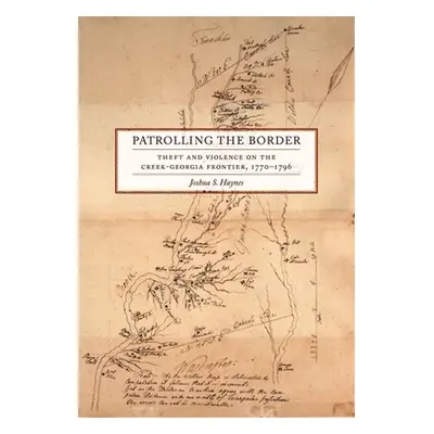 "Patrolling the Border: Theft and Violence on the Creek-Georgia Frontier, 1770-1796" - "" ("Hayn