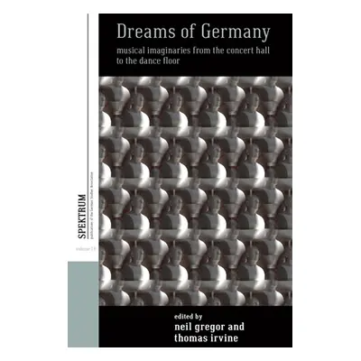 "Dreams of Germany: Musical Imaginaries from the Concert Hall to the Dance Floor" - "" ("Gregor 