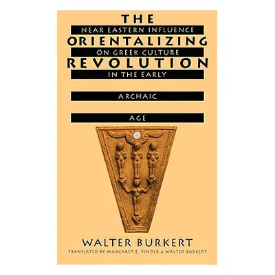 "The Orientalizing Revolution: Near Eastern Influence on Greek Culture in the Early Archaic Age"