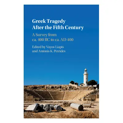 "Greek Tragedy After the Fifth Century: A Survey from Ca. 400 BC to Ca. Ad 400" - "" ("Liapis Va