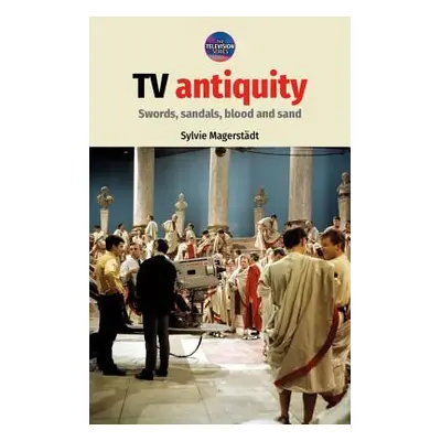 "TV antiquity: Swords, sandals, blood and sand" - "" ("Magerstdt Sylvie")