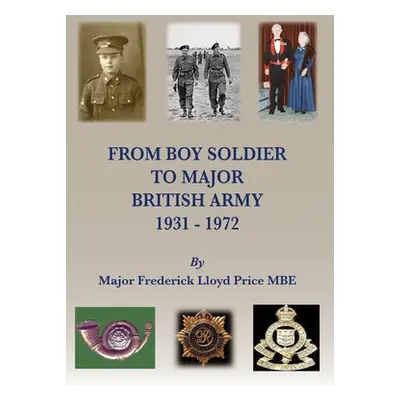 "From Boy Soldier to Major: British Army 1931-72" - "" ("Price Mbe Major Frederick Lloyd")