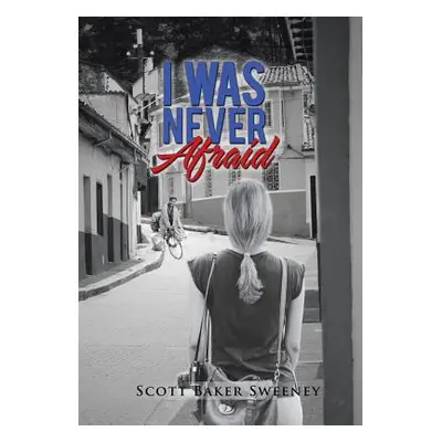 "I Was Never Afraid" - "" ("Sweeney Scott Baker")