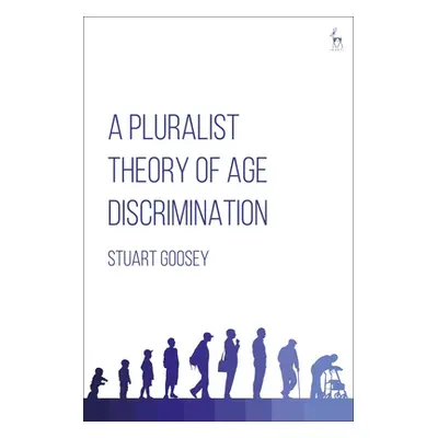 "A Pluralist Theory of Age Discrimination" - "" ("Goosey Stuart")