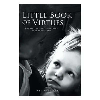 "Little Book of Virtues: Uncovering and Unleashing Your Innate Self" - "" ("Nicklaus Art")