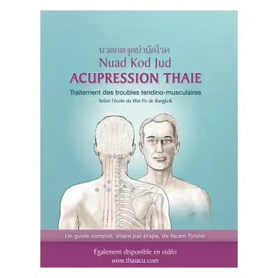 "Acupression Thaie: Traitement des troubles tendino-musculaires Selon l'cole du Wat Po de Bangko