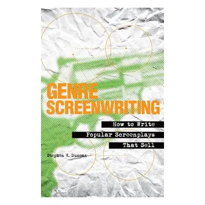 "Genre Screenwriting: How to Write Popular Screenplays That Sell" - "" ("Duncan Stephen V.")