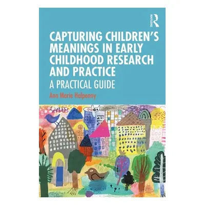 "Capturing Children's Meanings in Early Childhood Research and Practice: A Practical Guide" - ""