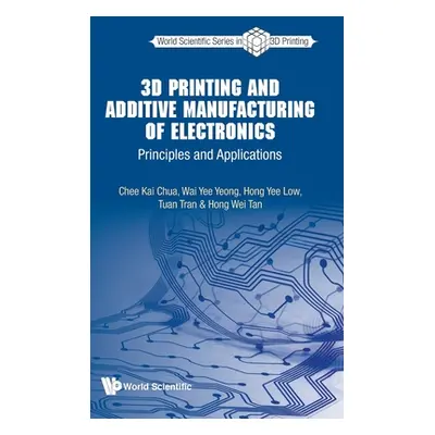 "3D Printing and Additive Manufacturing of Electronics: Principles and Applications" - "" ("Chua