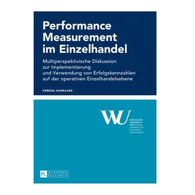 "Performance Measurement im Einzelhandel; Multiperspektivische Diskussion zur Implementierung un