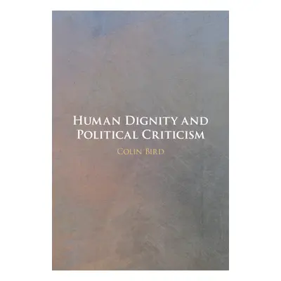 "Human Dignity and Political Criticism" - "" ("Bird Colin")