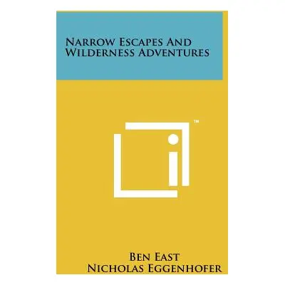 "Narrow Escapes And Wilderness Adventures" - "" ("East Ben")