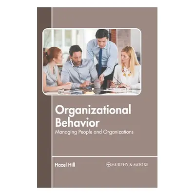 "Organizational Behavior: Managing People and Organizations" - "" ("Hill Hazel")