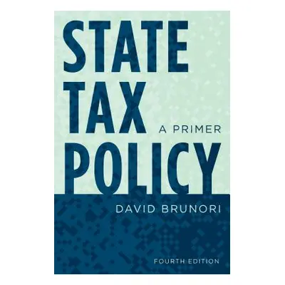 "State Tax Policy: A Primer, Fourth Edition" - "" ("Brunori David")