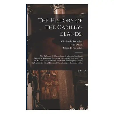 "The History of the Caribby-Islands,: Viz. Barbados, St Christophers, St Vincents, Martinico, Do