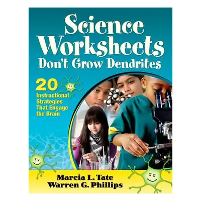 "Science Worksheets Don′t Grow Dendrites: 20 Instructional Strategies That Engage the Brain" - "