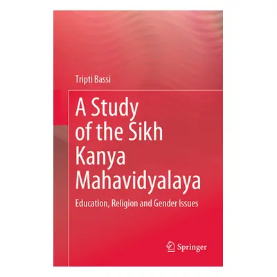 "A Study of the Sikh Kanya Mahavidyalaya: Education, Religion and Gender Issues" - "" ("Bassi Tr