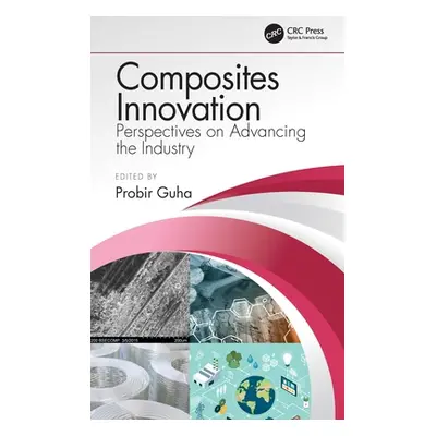 "Composites Innovation: Perspectives on Advancing the Industry" - "" ("Guha Probir")